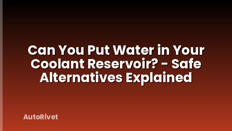 Can You Put Water in Your Coolant Reservoir? - Safe Alternatives Explained