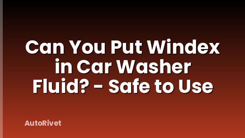 Can You Put Windex in Car Washer Fluid? - Safe to Use