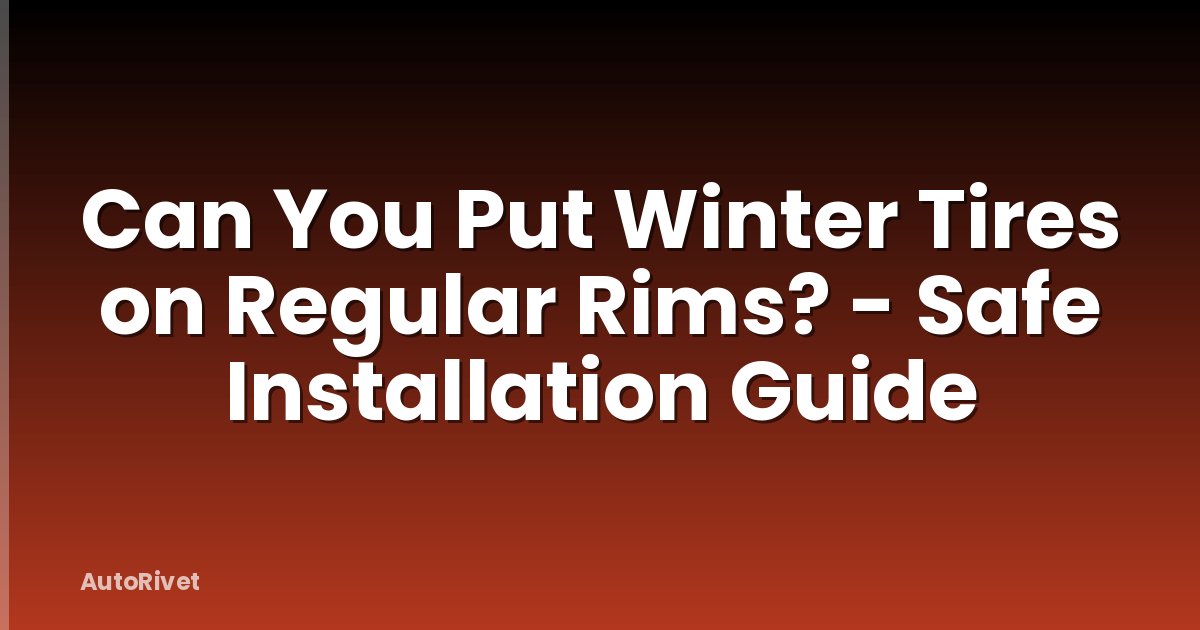 Can You Put Winter Tires on Regular Rims? - Safe Installation Guide