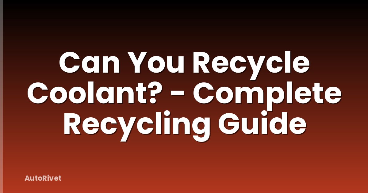 Can You Recycle Coolant? - Complete Recycling Guide