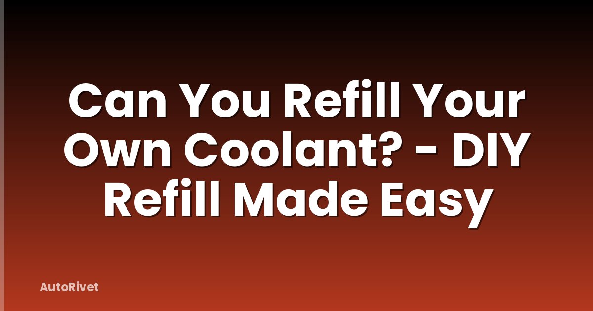 Can You Refill Your Own Coolant? - DIY Refill Made Easy