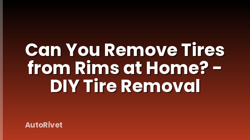 Can You Remove Tires from Rims at Home? - DIY Tire Removal