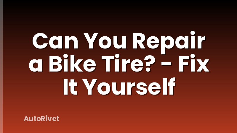 Can You Repair a Bike Tire? - Fix It Yourself