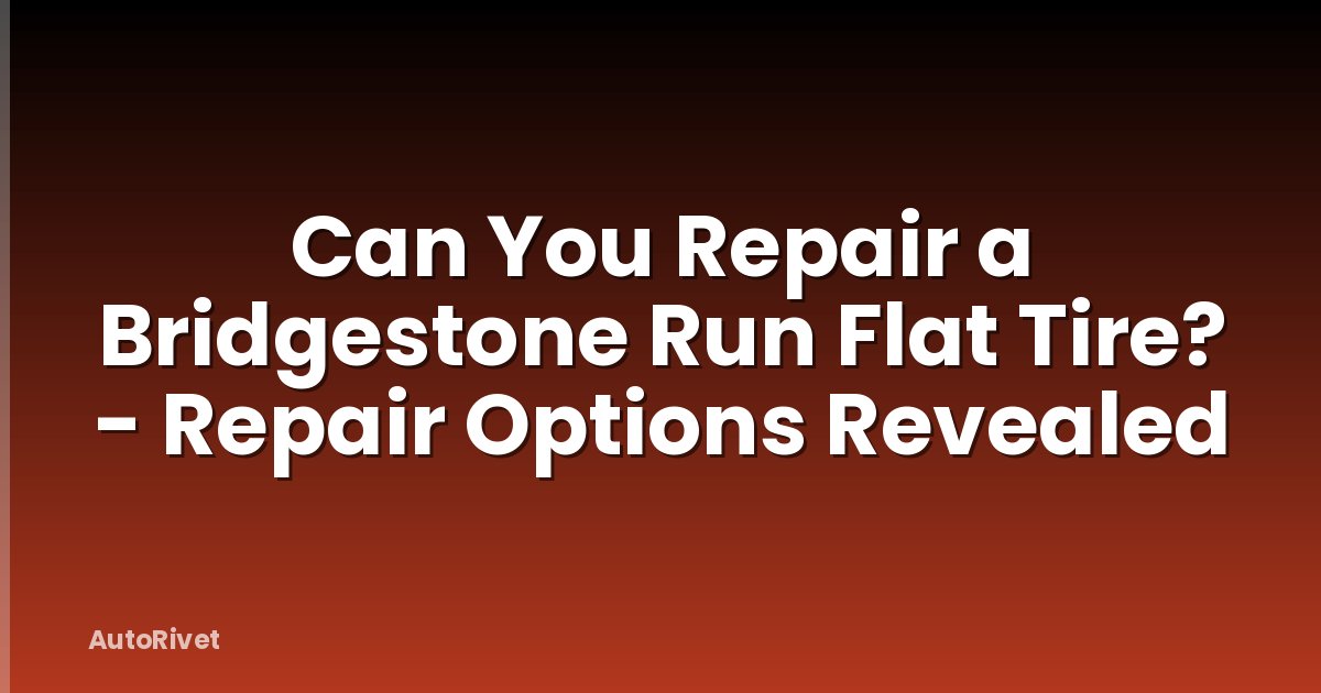 Can You Repair a Bridgestone Run Flat Tire? - Repair Options Revealed