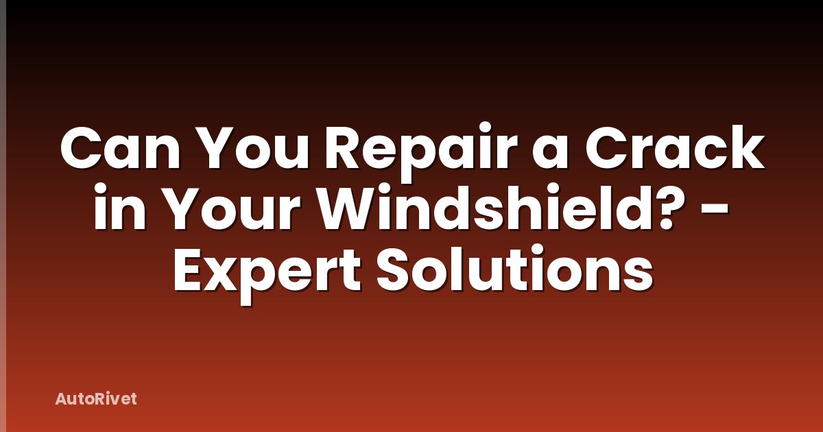 Can You Repair a Crack in Your Windshield? - Expert Solutions