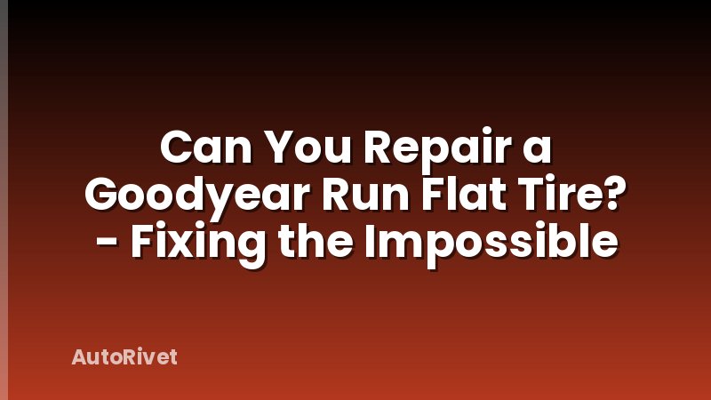 Can You Repair a Goodyear Run Flat Tire? - Fixing the Impossible