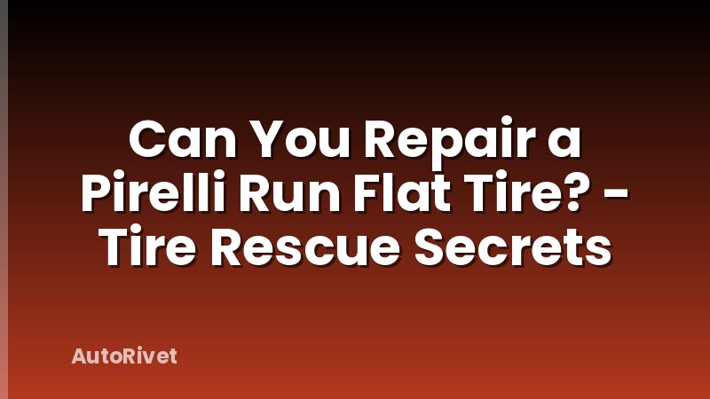 Can You Repair a Pirelli Run Flat Tire? - Tire Rescue Secrets