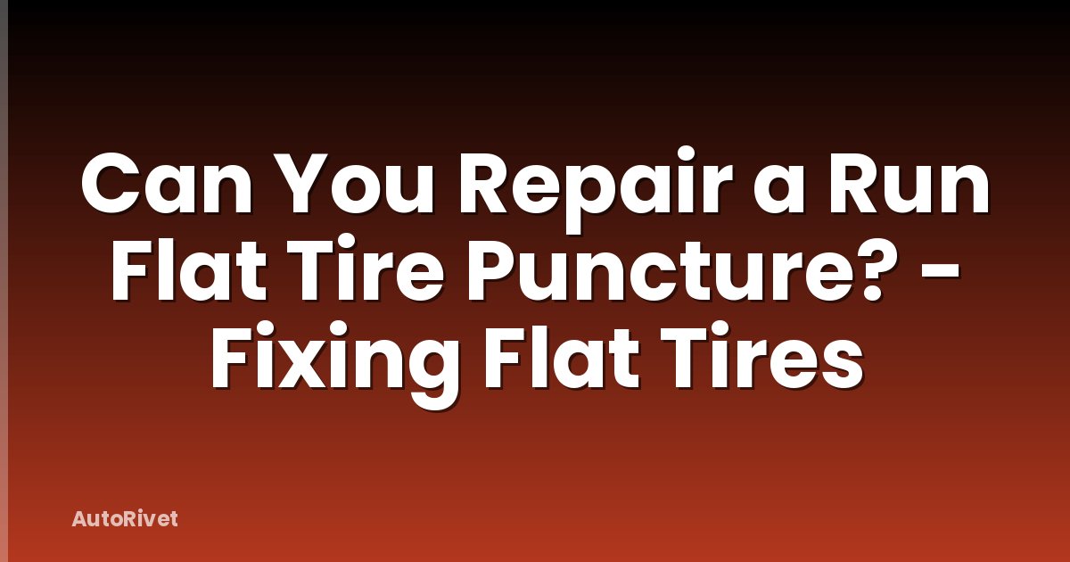 Can You Repair a Run Flat Tire Puncture? - Fixing Flat Tires