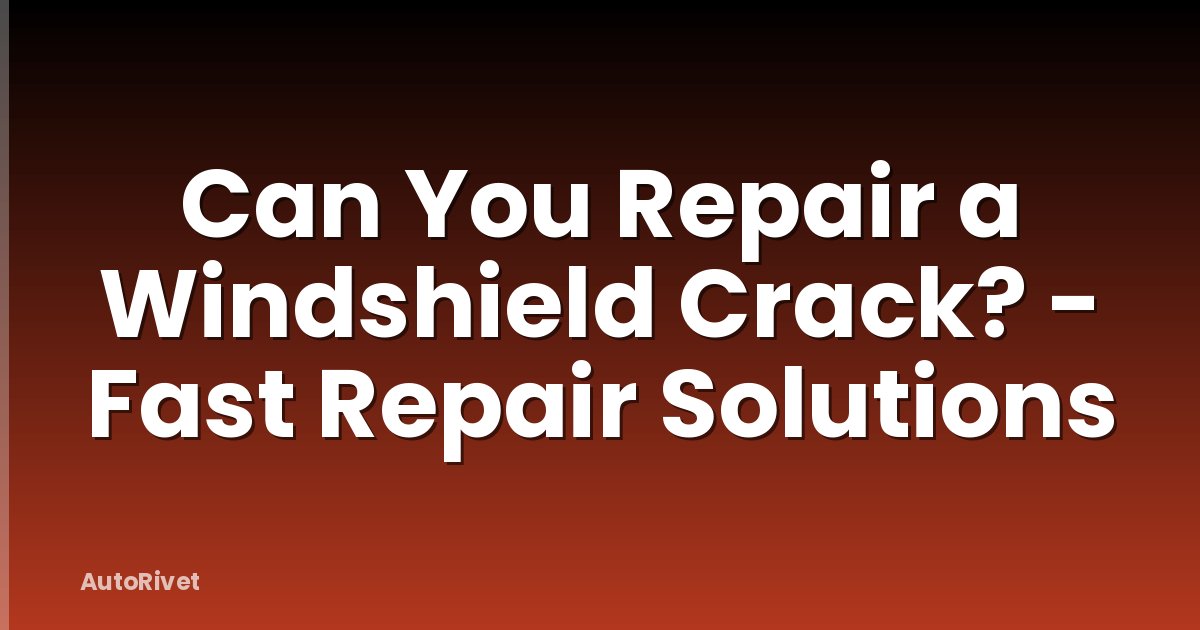 Can You Repair a Windshield Crack? - Fast Repair Solutions
