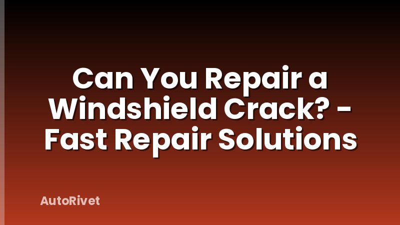 Can You Repair a Windshield Crack? - Fast Repair Solutions