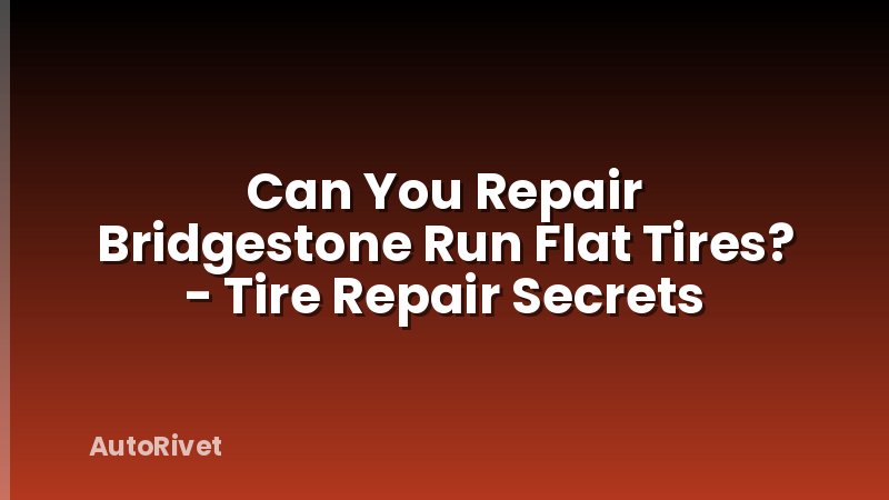 Can You Repair Bridgestone Run Flat Tires? - Tire Repair Secrets