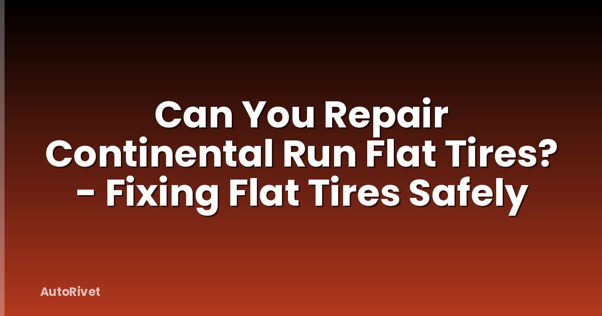 Can You Repair Continental Run Flat Tires? - Fixing Flat Tires Safely