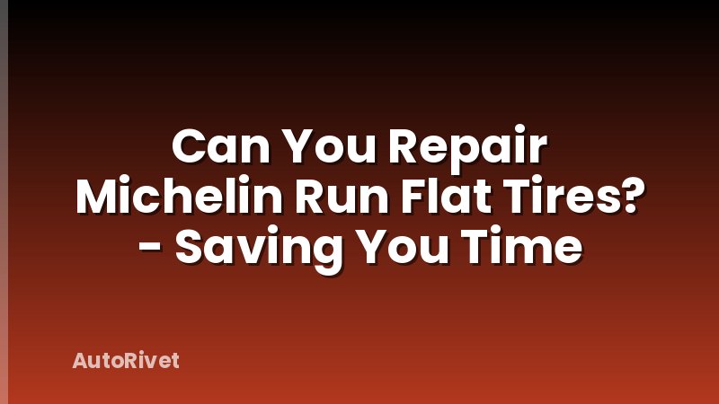 Can You Repair Michelin Run Flat Tires? - Saving You Time
