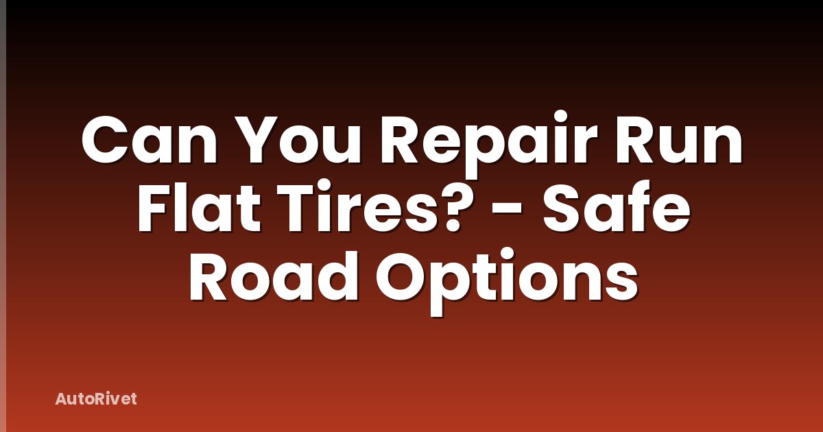 Can You Repair Run Flat Tires? - Safe Road Options