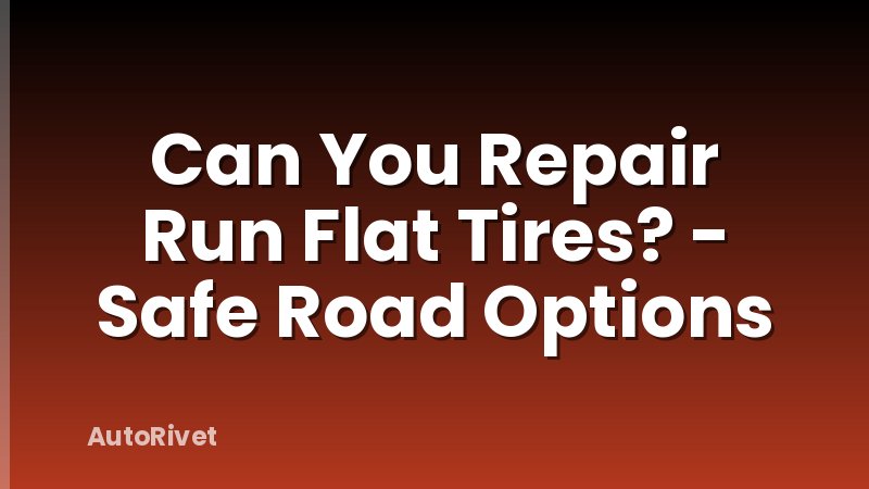 Can You Repair Run Flat Tires? - Safe Road Options