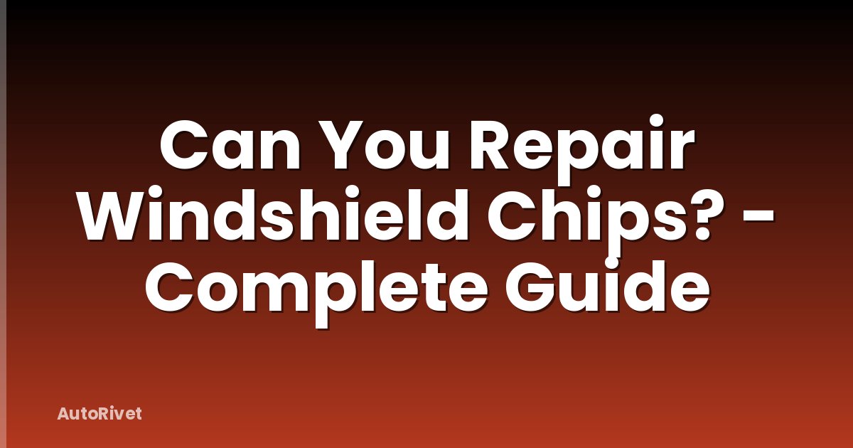Can You Repair Windshield Chips? - Complete Guide