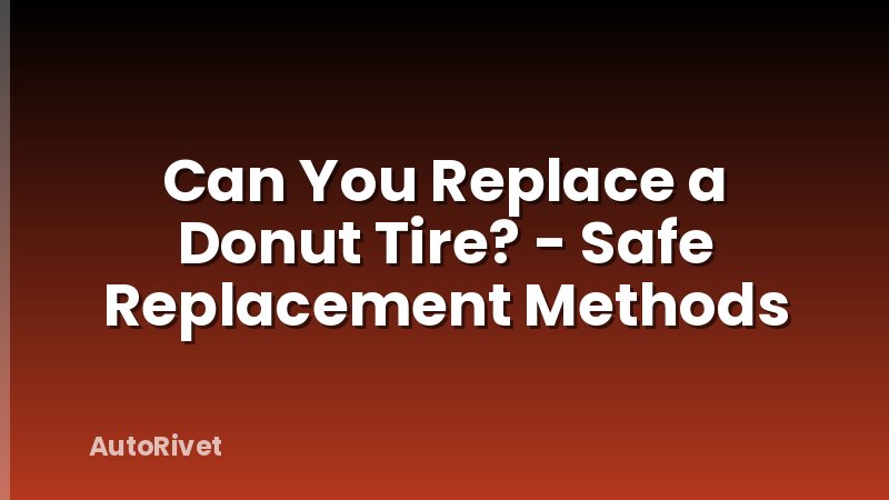 Can You Replace a Donut Tire? - Safe Replacement Methods