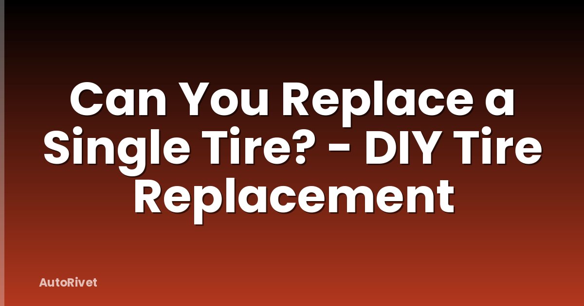 Can You Replace a Single Tire? - DIY Tire Replacement