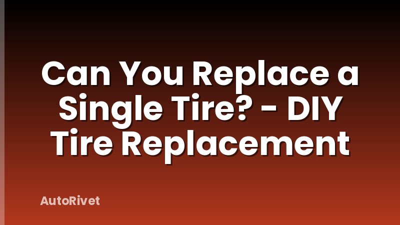 Can You Replace a Single Tire? - DIY Tire Replacement