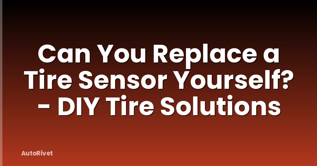 Can You Replace a Tire Sensor Yourself? - DIY Tire Solutions
