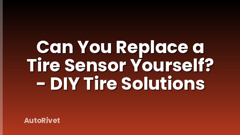 Can You Replace a Tire Sensor Yourself? - DIY Tire Solutions