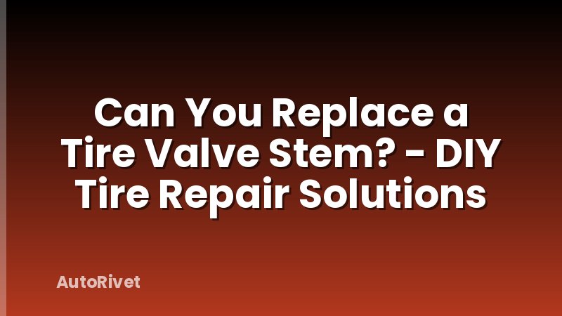 Can You Replace a Tire Valve Stem? - DIY Tire Repair Solutions