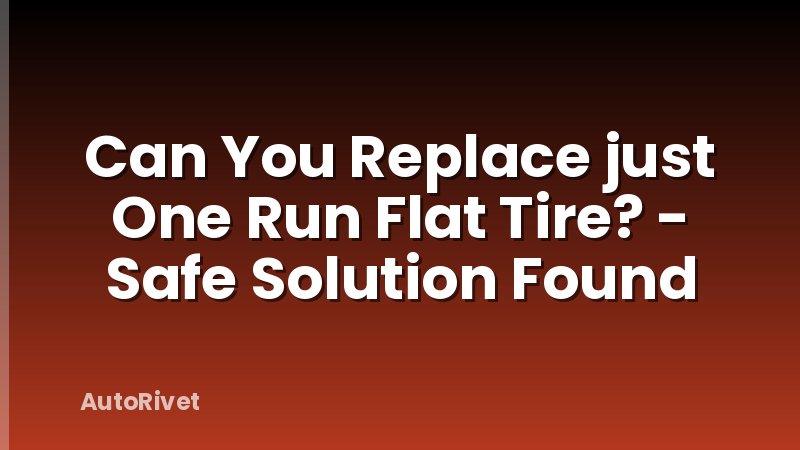 Can You Replace just One Run Flat Tire? - Safe Solution Found