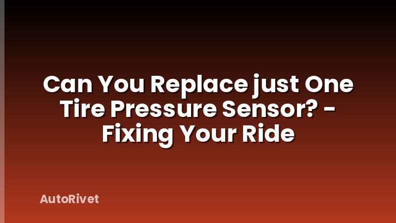 Can You Replace just One Tire Pressure Sensor? - Fixing Your Ride