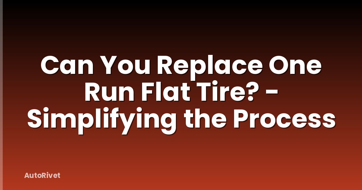 Can You Replace One Run Flat Tire? - Simplifying the Process