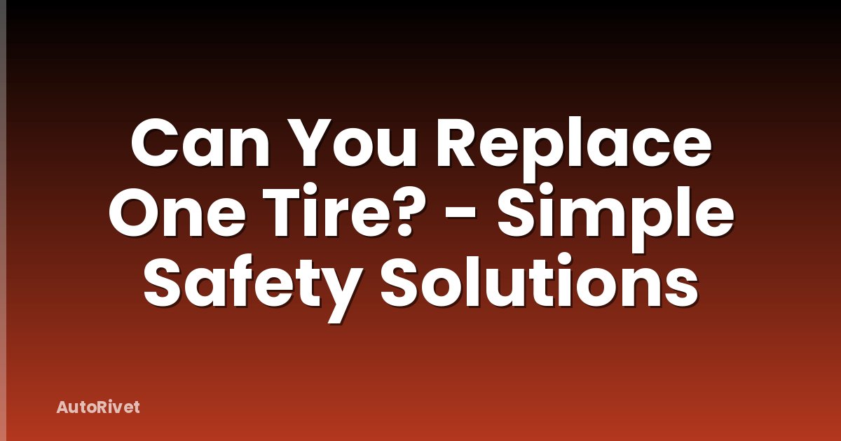 Can You Replace One Tire? - Simple Safety Solutions