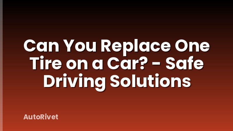 Can You Replace One Tire on a Car? - Safe Driving Solutions