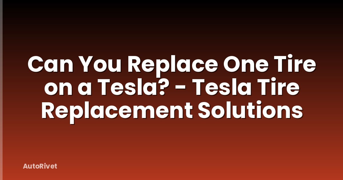 Can You Replace One Tire on a Tesla? - Tesla Tire Replacement Solutions