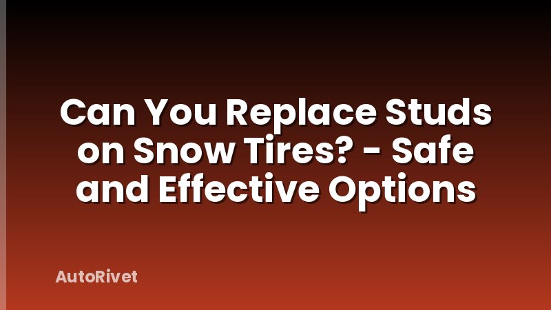 Can You Replace Studs on Snow Tires? - Safe and Effective Options