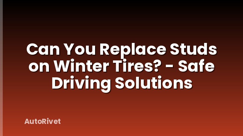 Can You Replace Studs on Winter Tires? - Safe Driving Solutions