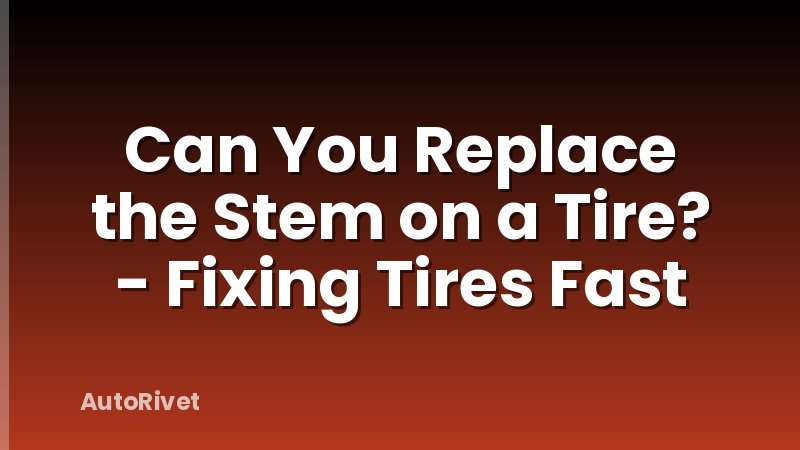 Can You Replace the Stem on a Tire? - Fixing Tires Fast