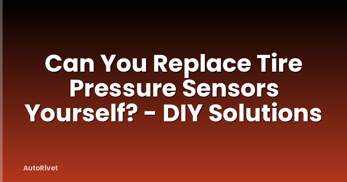 Can You Replace Tire Pressure Sensors Yourself? - DIY Solutions
