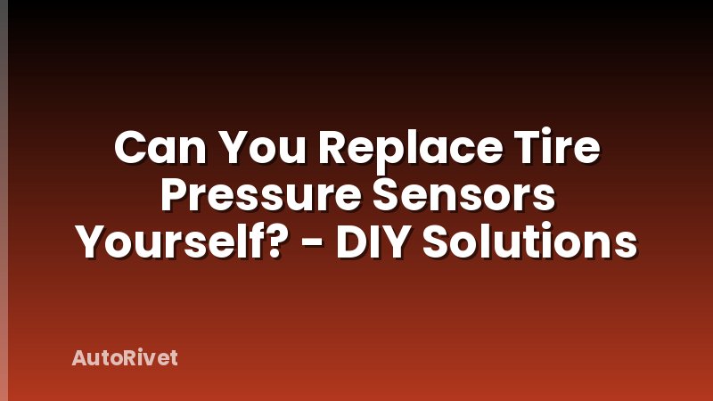 Can You Replace Tire Pressure Sensors Yourself? - DIY Solutions