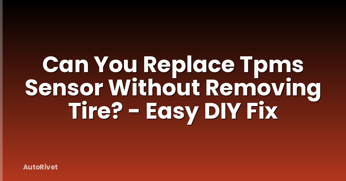 Can You Replace Tpms Sensor Without Removing Tire? - Easy DIY Fix