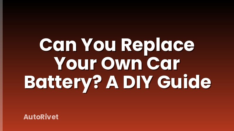 Can You Replace Your Own Car Battery? A DIY Guide