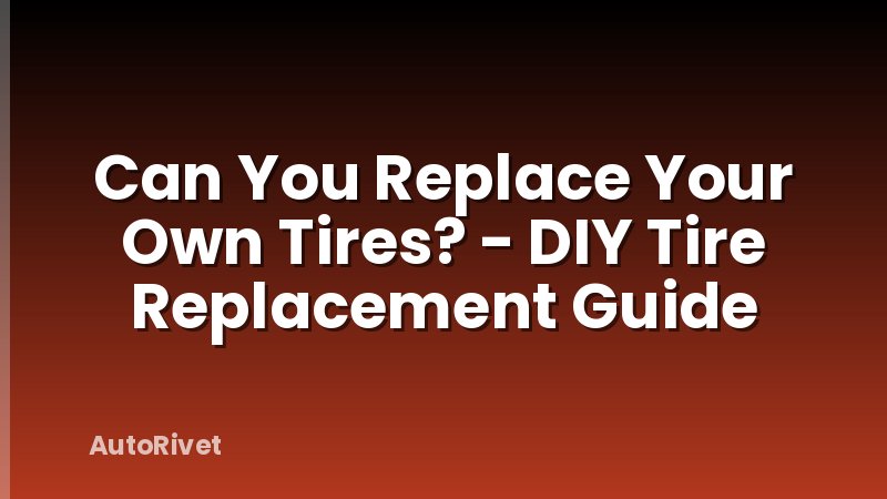 Can You Replace Your Own Tires? - DIY Tire Replacement Guide