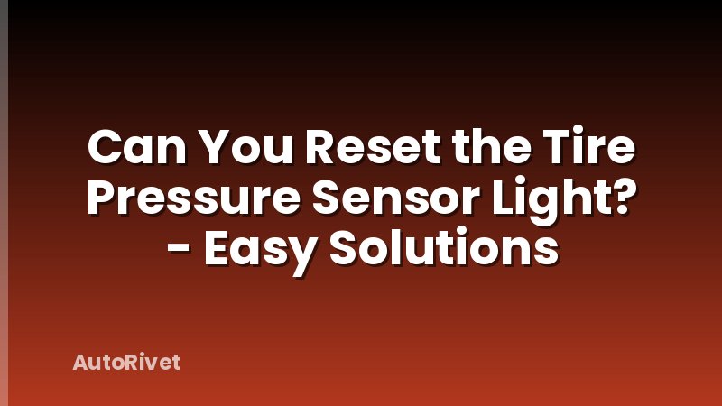 Can You Reset the Tire Pressure Sensor Light? - Easy Solutions