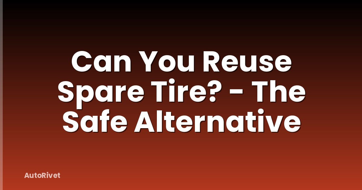Can You Reuse Spare Tire? - The Safe Alternative