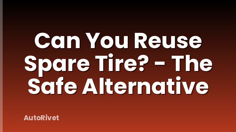Can You Reuse Spare Tire? - The Safe Alternative