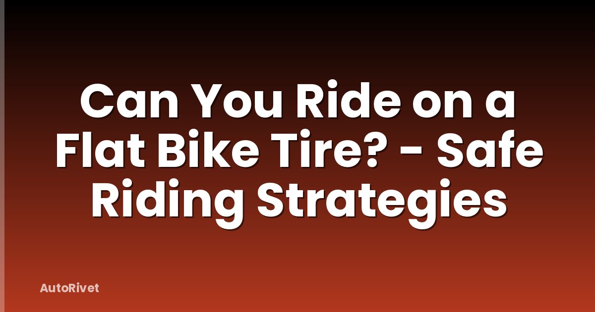 Can You Ride on a Flat Bike Tire? - Safe Riding Strategies