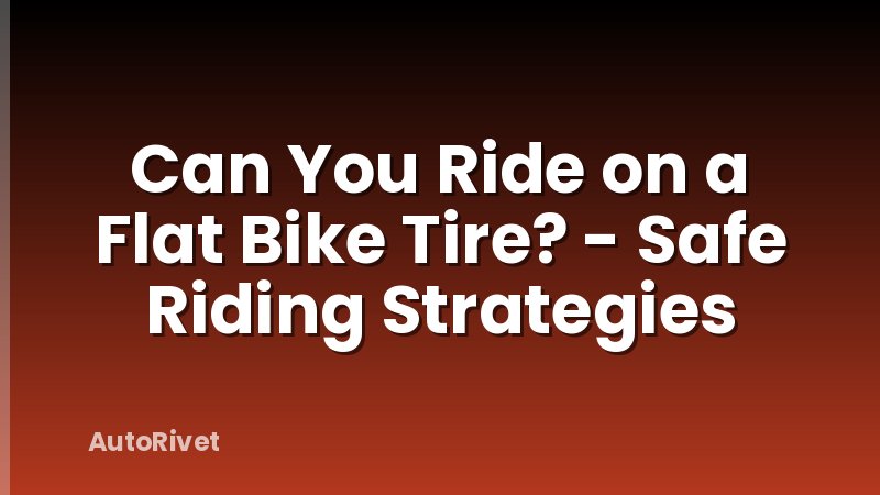 Can You Ride on a Flat Bike Tire? - Safe Riding Strategies