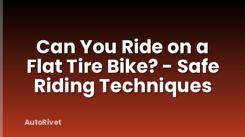 Can You Ride on a Flat Tire Bike? - Safe Riding Techniques
