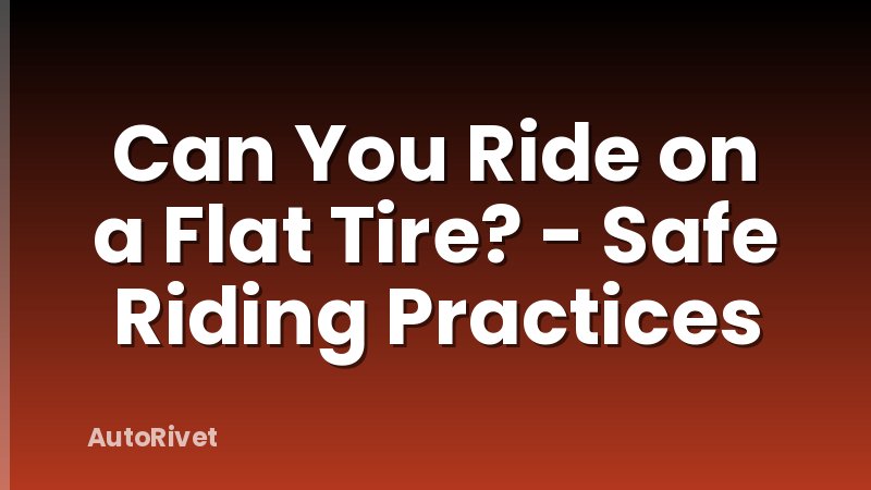 Can You Ride on a Flat Tire? - Safe Riding Practices