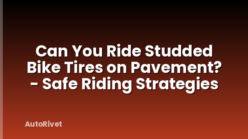 Can You Ride Studded Bike Tires on Pavement? - Safe Riding Strategies
