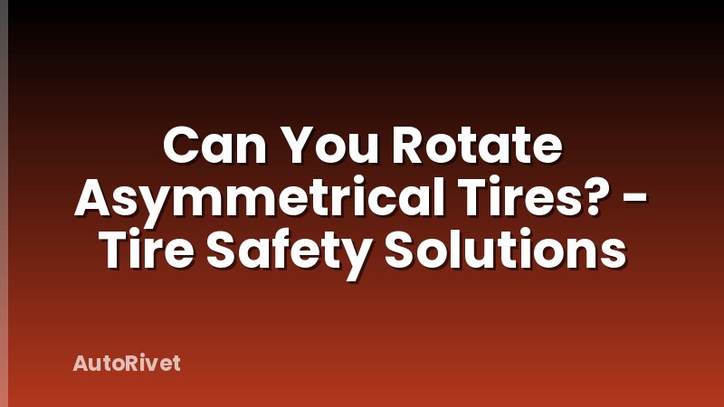 Can You Rotate Asymmetrical Tires? - Tire Safety Solutions