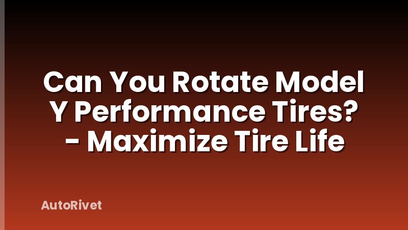Can You Rotate Model Y Performance Tires? - Maximize Tire Life